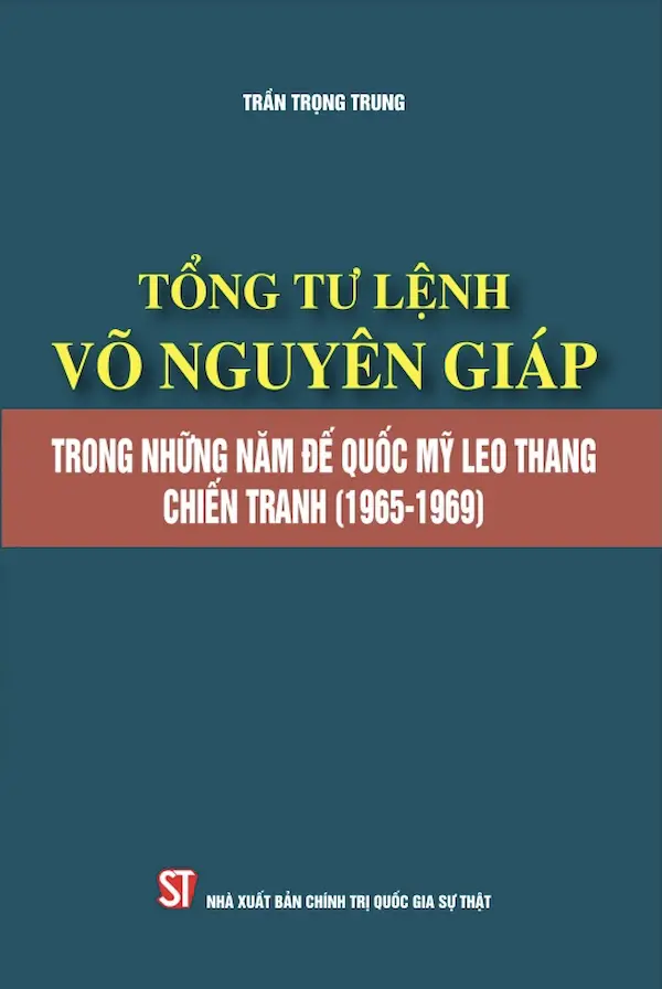 Tổng Tư Lệnh Võ Nguyên Giáp Trong Những Năm Đế Quốc Mỹ Leo Thang Chiến Tranh (1965-1969)
