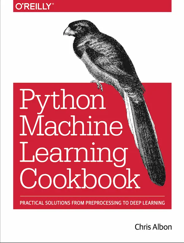 Python Machine Learning Cookbook: Practical Solutions from Preprocessing to Deep Learning