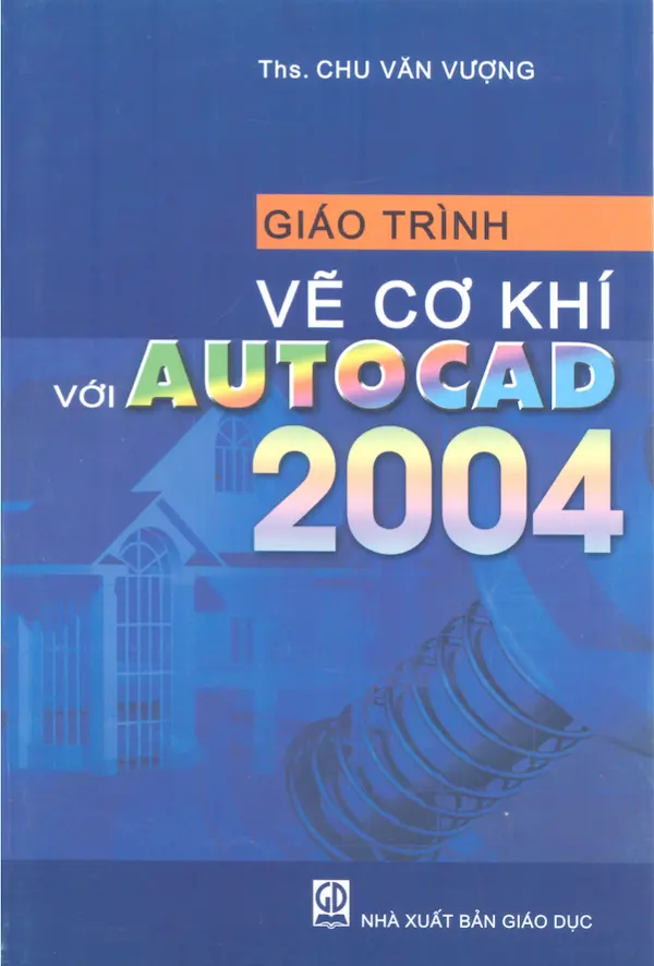 Giáo Trình Vẽ Cơ Khí Với Autocad 2004