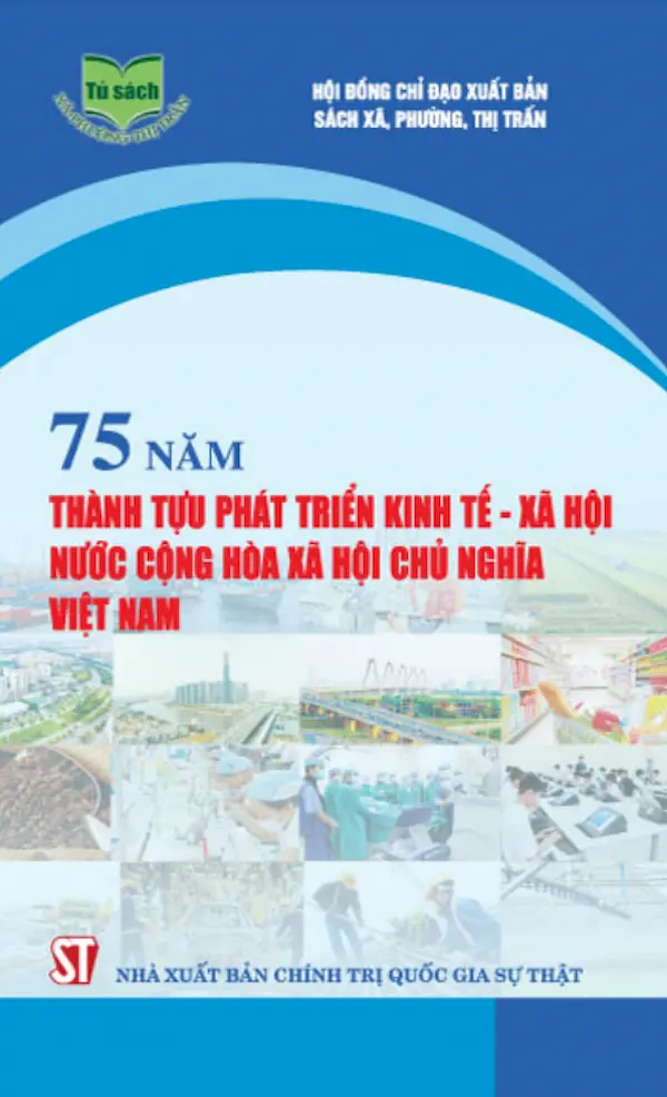 75 Năm Thành Tựu Phát Triển Kinh Tế – Xã Hội Nước Cộng Hòa Xã Hội Chủ Nghĩa Việt Nam
