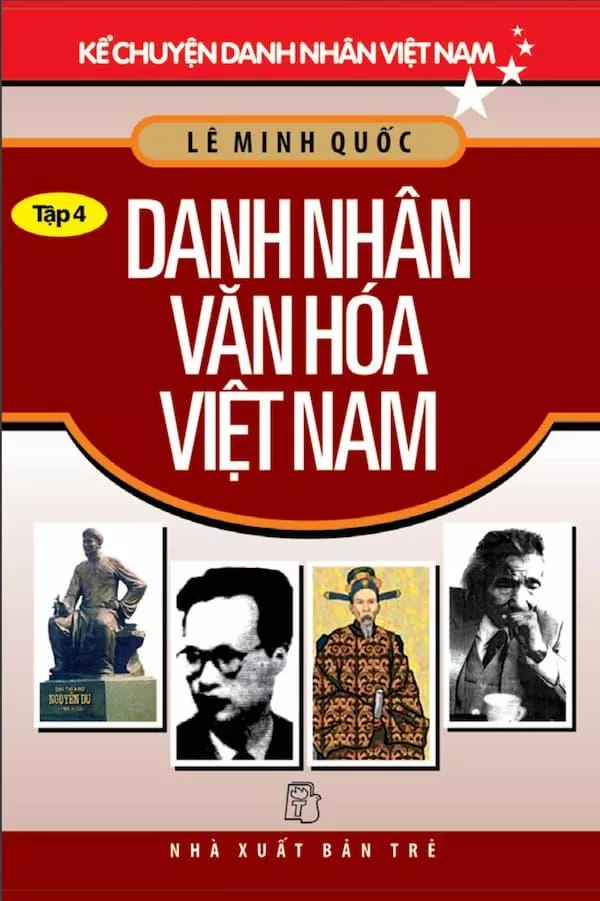 Kể Chuyện Danh Nhân Việt Nam - Tập 4: Danh Nhân Văn Hóa Việt Nam