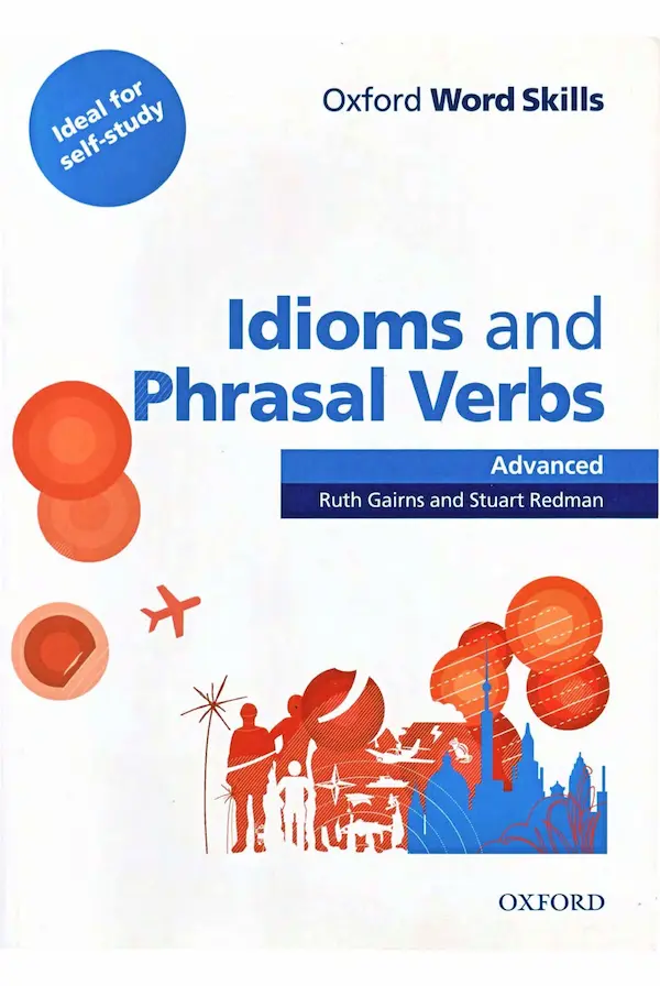 Oxford Word Skills: Advanced: Idioms & Phrasal Verbs Student Book with Key