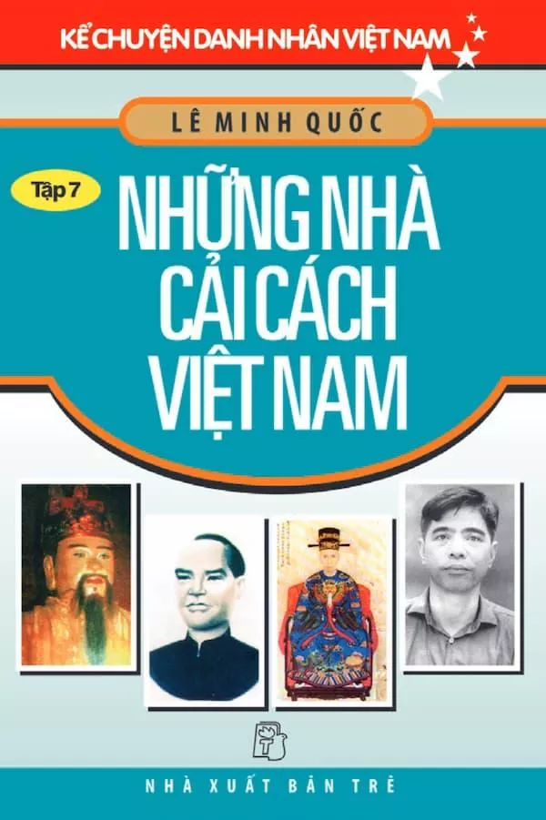 Kể Chuyện Danh Nhân Việt Nam - Tập 07: Những Nhà Cải Cách Việt Nam