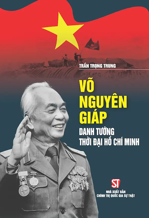 Võ Nguyên Giáp - Danh Tướng Thời Đại Hồ Chí Minh
