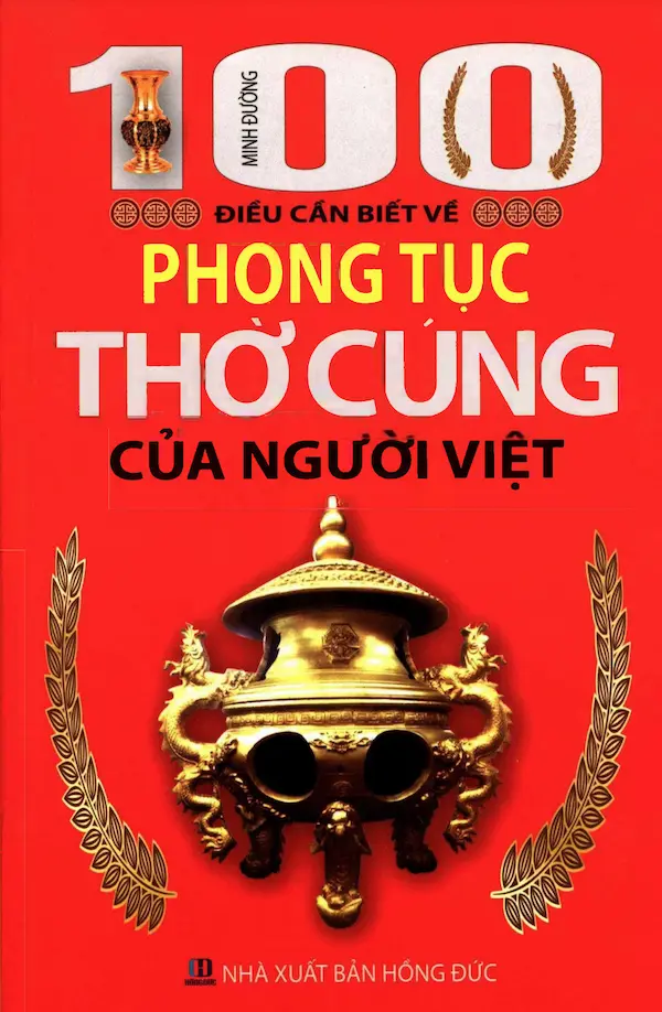 100 Điều Cần Biết Về Phong Tục Thờ Cúng Của Người Việt
