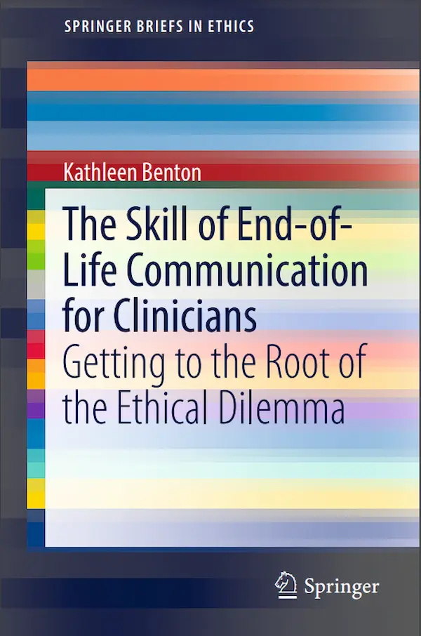 The Skill of End of Life Communication for Clinicians Getting to the Root of the Ethical Dilemma