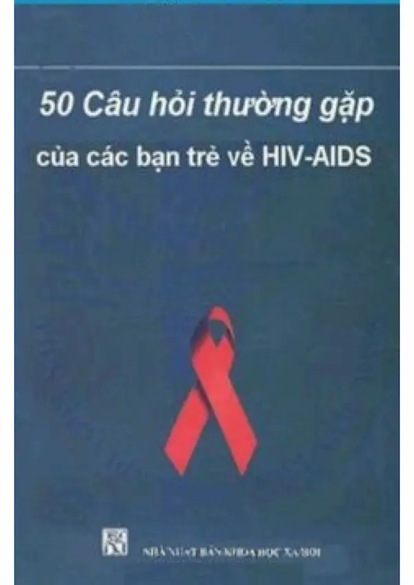 50 Câu Hỏi Thường Gặp của Các Bạn Trẻ về HIV-AIDS