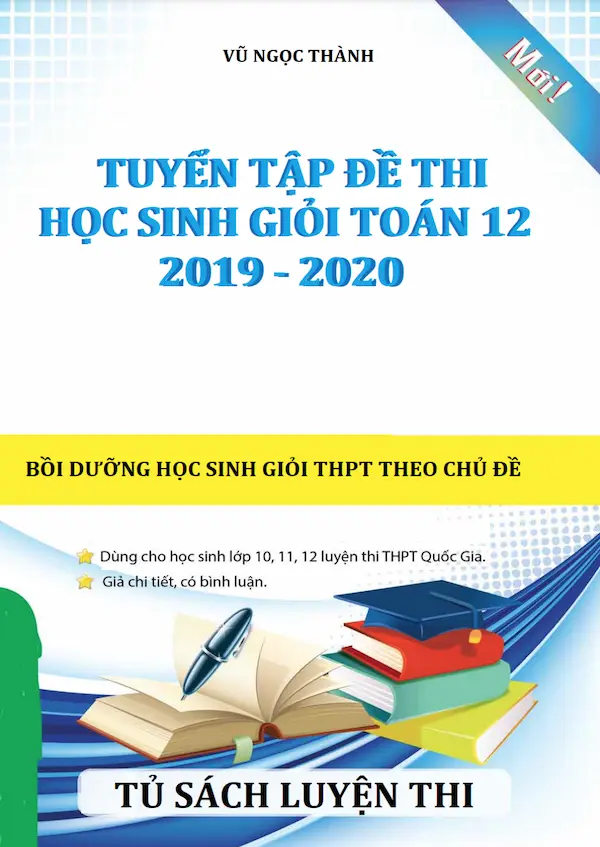 Tuyển Tập Đề Thi Học Sinh Giỏi Toán Lớp 12 Mới Nhất Năm 2019-2020