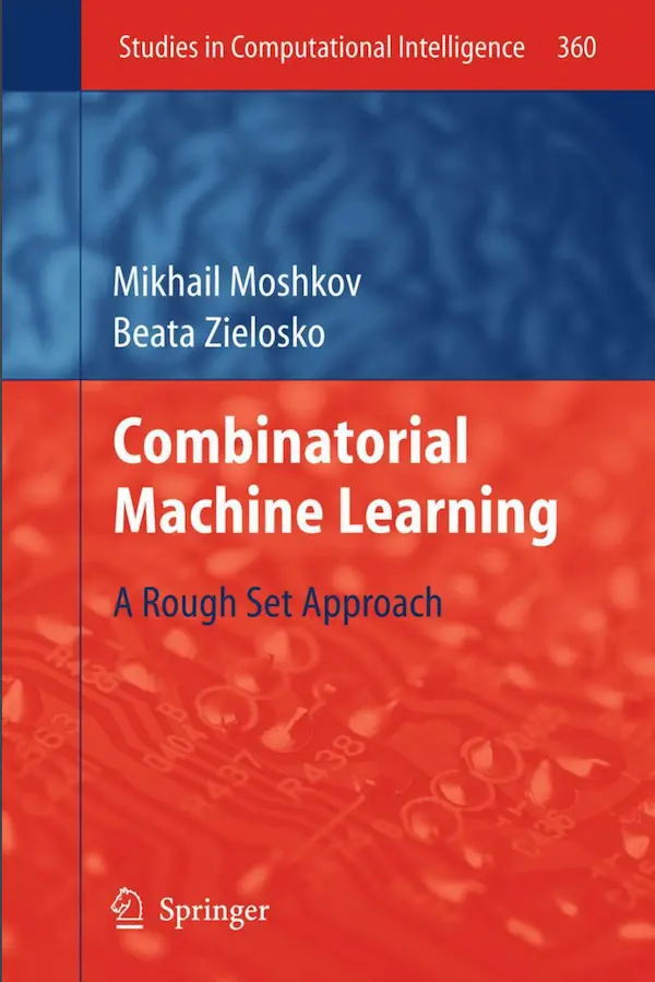 Combinatorial Machine Learning – A Rough Set Approach