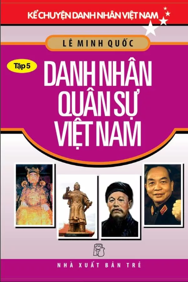 Kể Chuyện Danh Nhân Việt Nam - Tập 5: Danh Nhân Quân Sự Việt Nam
