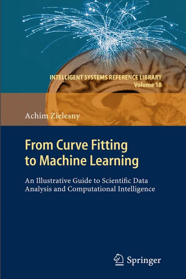 From Curve Fitting To Machine Learning – An Illustrative Guide To Scientific Data Analysis And Computational Intelligence