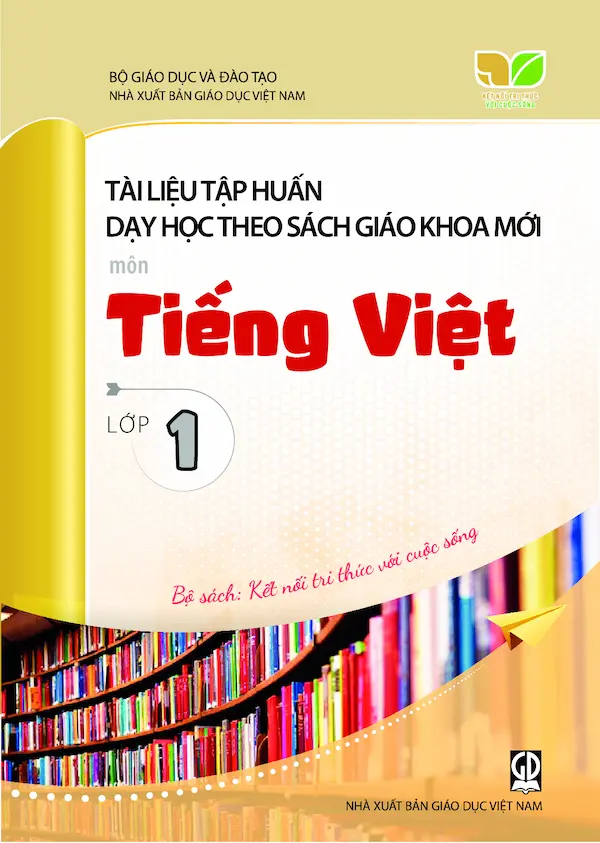 Tài Liệu Tập Huấn Dạy Học Theo Sách Giáo Khoa Mới Môn Tiếng Việt Lớp 1 – Bộ Sách: Kết Nối Tri Thức Với Cuộc Sống