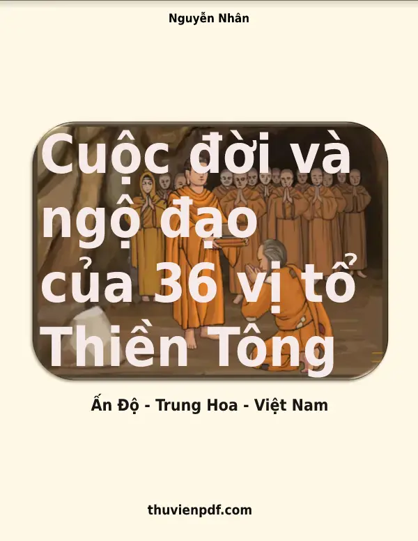 Cuộc đời và ngộ đạo của 36 vị tổ Thiền Tông : Ấn Độ - Trung Hoa - Việt Nam