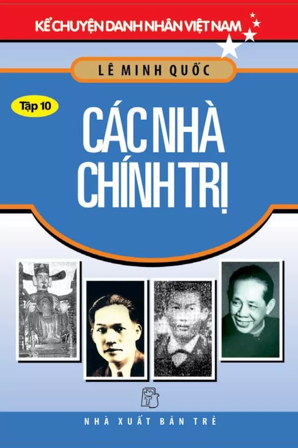 Kể Chuyện Danh Nhân Việt Nam - Tập 10: Các Nhà Chính Trị