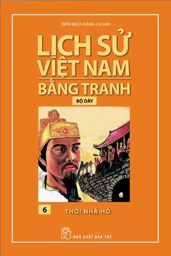 Lịch Sử Việt Nam Bằng Tranh (Tập 6) - Thời Nhà Hồ