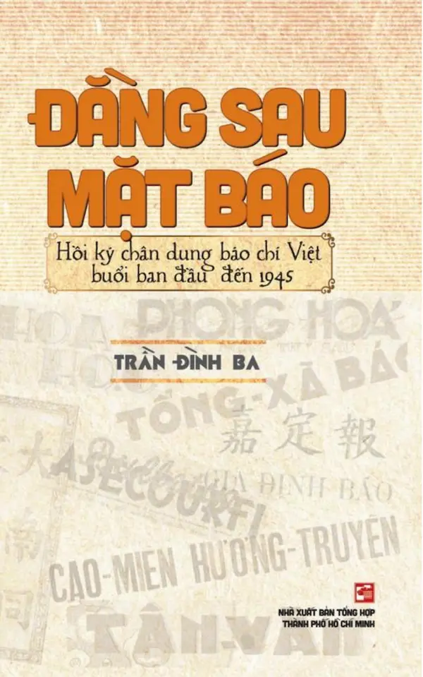 Đằng Sau Mặt Báo - Hồi Ký Chân Dung Báo Chí Việt Buổi Ban Đầu Đến 1945