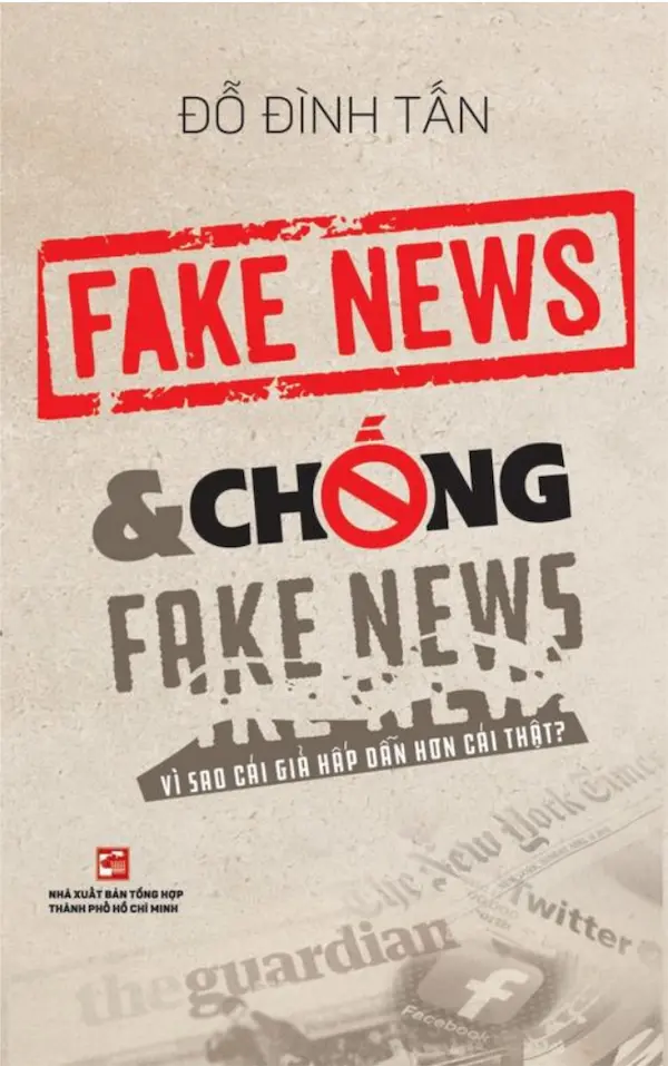 Fake News và chống Fake News - vì sao cái giả hấp dẫn hơn cái thật?