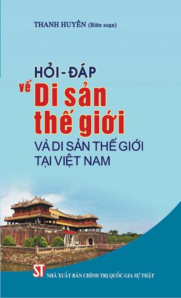 Hỏi – Đáp Về Di Sản Thế Giới Và Di Sản Thế Giới Tại Việt Nam