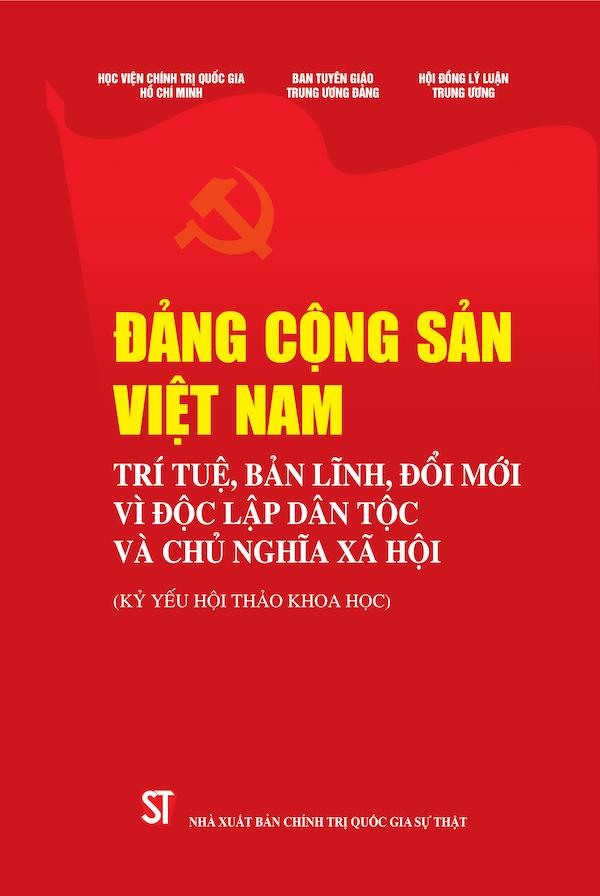 Đảng Cộng Sản Việt Nam - Trí Tuệ, Bản Lĩnh, Đổi Mới Vì Độc Lập Dân Tộc Và Chủ Nghĩa Xã Hội
