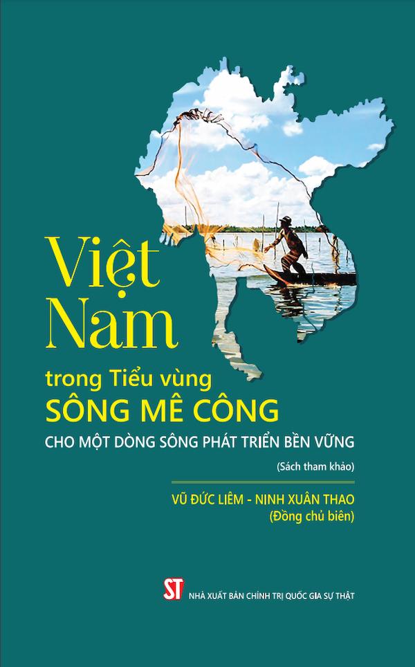 Việt Nam Trong Tiểu Vùng Sông Mê Công Cho Một Dòng Sông Phát Triển Bền Vững