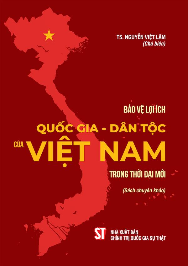 Bảo Vệ Lợi Ích Quốc Gia - Dân Tộc Của Việt Nam Trong Thời Đại Mới