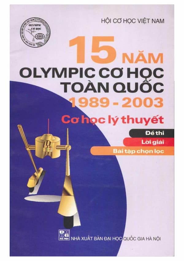 15 năm olympic cơ học toàn quốc 1989 2003: Cơ học lý thuyết (Đề thi, Lời giải, Bài tập chọn lọc)