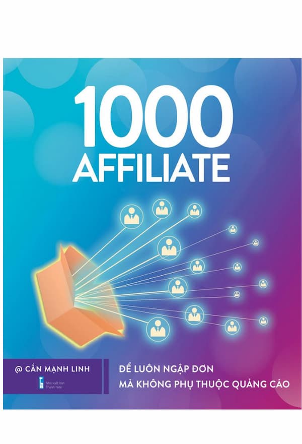 1000 Affiliate - Để luôn ngập đơn mà không phụ thuộc quảng cáo