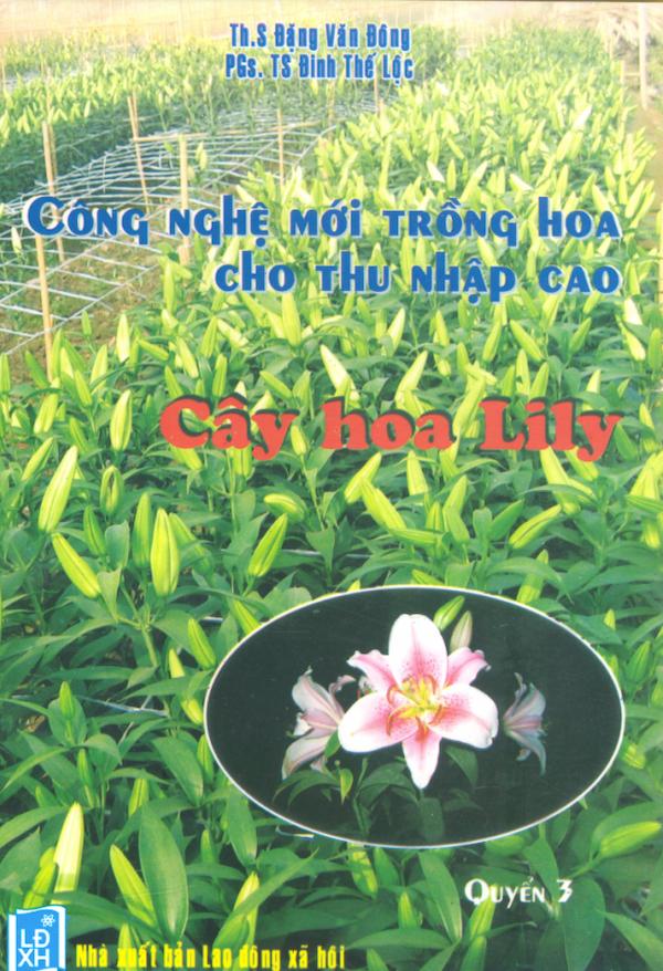 Công Nghệ Mới Trồng Hoa Cho Thu Nhập Cao Quyển 3 - Hoa Lily