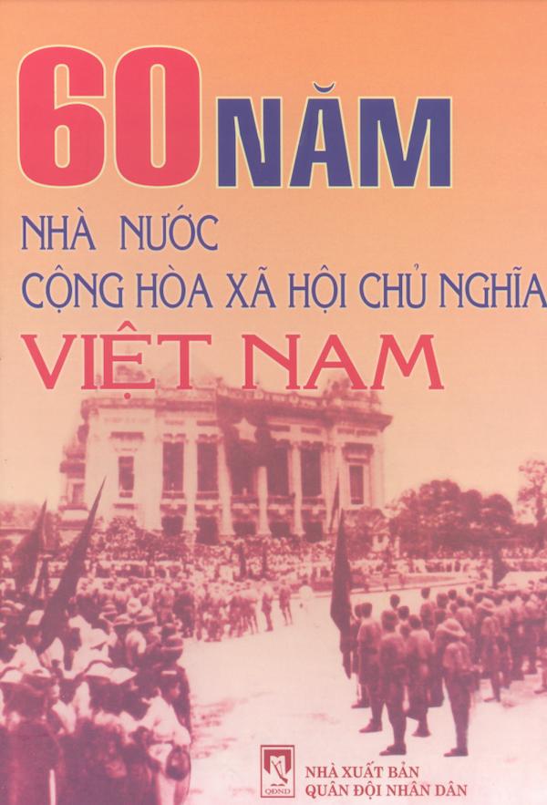 60 Năm Nhà Nước Cộng Hoà Xã Hội Chủ Nghĩa Việt Nam