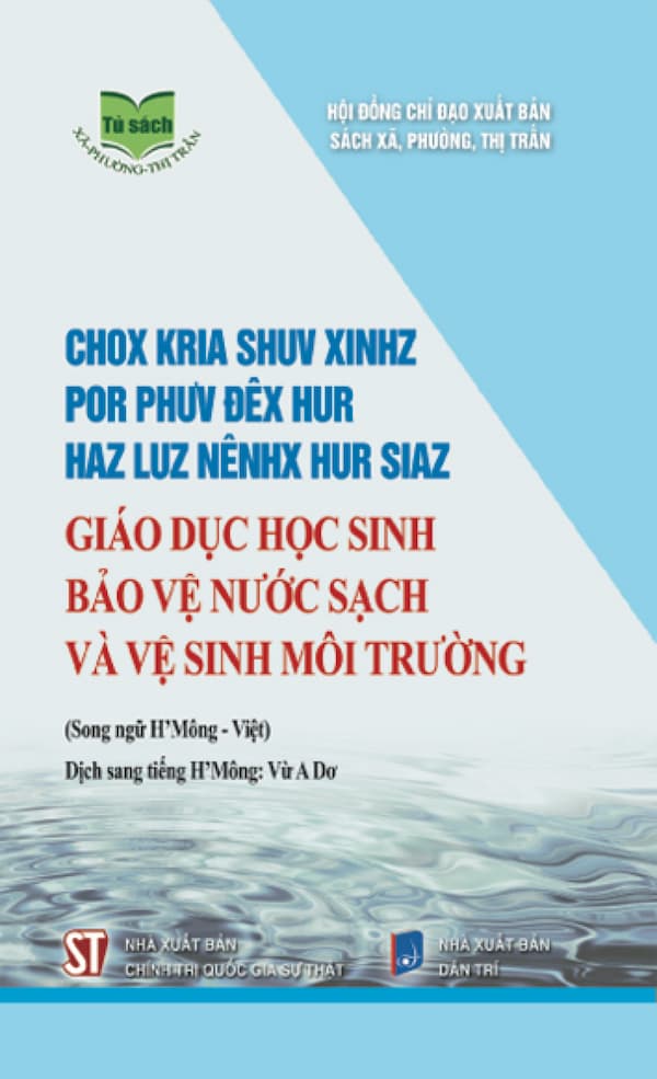 Giáo Dục Học Sinh Bảo Vệ Nước Sạch Và Vệ Sinh Môi Trường (Song Ngữ H'Mông - Việt)