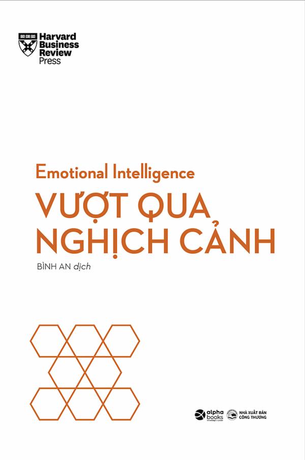 HBR Emotional Intelligence - Trí Tuệ Xúc Cảm - Vượt Qua Nghịch Cảnh