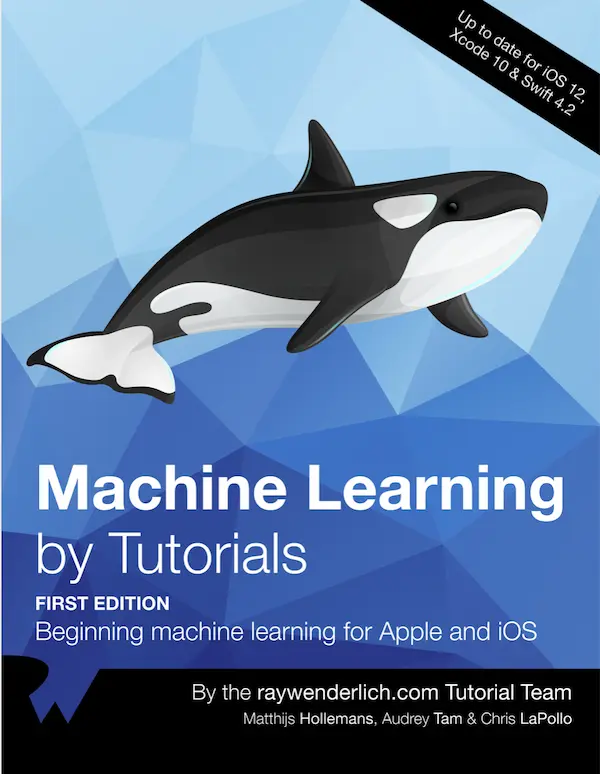 Machine Learning by Tutorials: Beginning Machine Learning for Apple and iOS